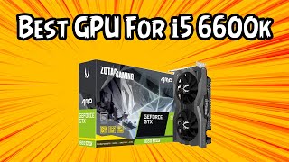 Best GPU for i5 6600k in 2021 [upl. by Kennett]