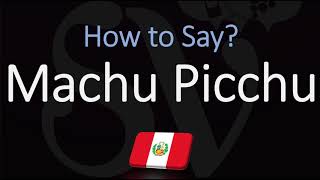 How to Pronounce Machu Picchu CORRECTLY [upl. by Sankey]