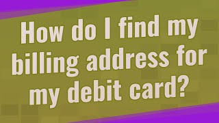 How do I find my billing address for my debit card [upl. by Nolos559]