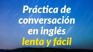 Práctica de conversación en inglés lenta y fácil  Aprende inglés básico [upl. by Ahsaten514]