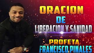 Oración de liberación y sanidad francisco pinales guerra espiritual [upl. by Ennayd275]