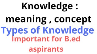 Knowledge meaning and types of knowledge For bed [upl. by Osrick]