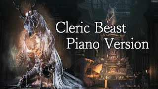 Bloodborne  Cleric Beast Piano Version [upl. by Einram]