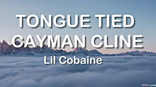 TongueTied CaymanCline  Lil Cobaine Lyrics  take me to your best friends house 🎵 [upl. by Atiuqahc]