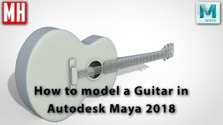 How to model a 3D Acoustic Guitar in Maya 2018 [upl. by Mialliw]