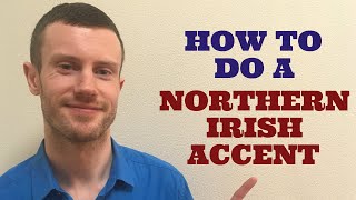 How To Do a Northern Irish Accent [upl. by Enidanreb872]