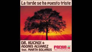 Dr Kucho amp Adonis Alvarez feat Marta Bolaños quotLa Tarde Se Ha Puesto Tristequot Original Mix [upl. by Acirre]