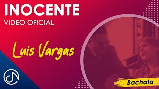 INOCENTE 🤰  Luis Vargas Video Oficial [upl. by Koressa660]