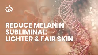 Reduce Melanin Subliminal Lighter amp Fair Skin Skin Lightening Frequency [upl. by Schluter300]