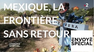 Envoyé spécial Mexique la frontière sans retour  24 mai 2018 France 2 [upl. by Signe]