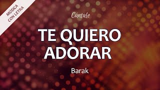 C0298 TE QUIERO ADORAR  Barak Letra [upl. by Airak]