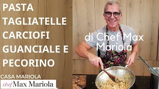 PASTA TAGLIATELLE CARCIOFI GUANCIALE E PECORINO  video ricetta di Chef Max Mariola [upl. by Ffoeg]