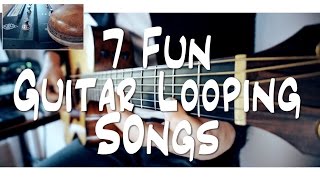 7 FUN guitar LOOPING songs  and HOW TO DO IT [upl. by Ativ]