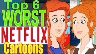 Top 6 Worst Netflix Cartoons [upl. by Ranson735]