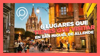 6 lugares que tienes que visitar en San Miguel de Allende [upl. by Carly]