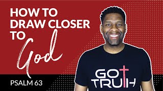 How to Draw Closer to God  Psalm 63 [upl. by Atirec429]