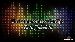 Un Compromiso Contigo  Beto Zabaleta Letra [upl. by Joh]