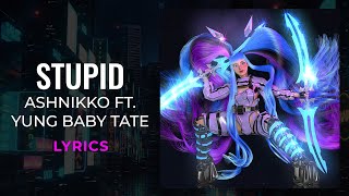 Ashnikko  Stupid ft Yung Baby Tate LYRICS [upl. by Nnaeirual]