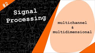 Multichannel and Multidimensional signals  Digital Signal Processing  2 [upl. by Evaleen]