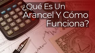 ¿Qué Es Un Arancel Y Cómo Funciona [upl. by Cuhp]