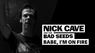 Nick Cave amp The Bad Seeds  Babe Im On Fire [upl. by Adiaroz]