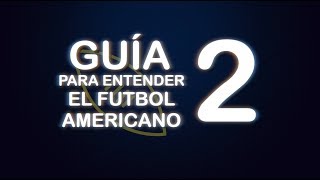 Guia para entender Football Americano PARTE 2 NFL GuiaParaEntenderElFutbolAmericano [upl. by Lindahl]