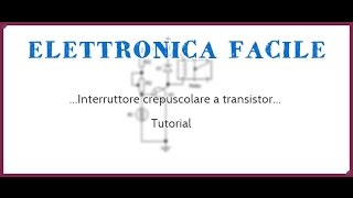 Interruttore crepuscolare con transistor Tutorial [upl. by Arvin]