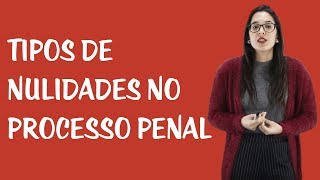 Nulidades no Processo Penal  Tipos de Nulidades [upl. by Ybroc]