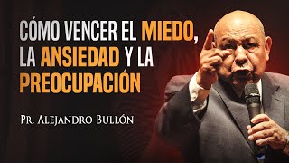 Pastor Bullón  Cómo vencer el miedo la ansiedad y la preocupación [upl. by Tersina]