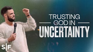 Trusting God In Uncertainty  Steven Furtick [upl. by Zohar]