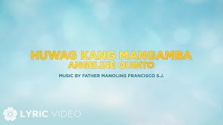 Huwag Kang Mangamba  Angeline Quinto Lyrics [upl. by Nannaihr]