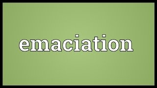 Emaciation Meaning [upl. by Meng]