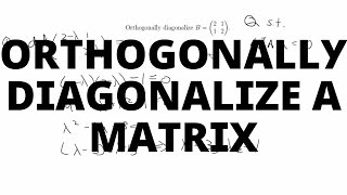 Orthogonally Diagonalize a Matrix [upl. by Seuguh]