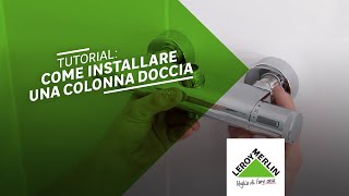 Tutorial come installare una colonna doccia  Leroy Merlin [upl. by Ecineg471]