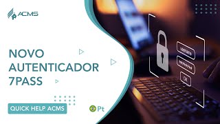 ACMS  Novo Autenticador 7pass  PT [upl. by Neela]