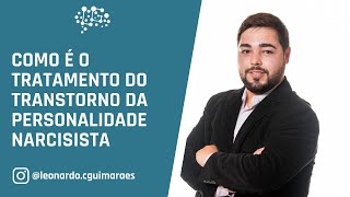 Como é o tratamento do Transtorno da Personalidade NARCISISTA  Leonardo Guimarães [upl. by Sommers]