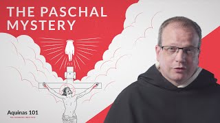 The Paschal Mystery Aquinas 101 [upl. by Merriam]