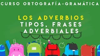 CURSO ORTOGRAFÍA Y GRAMÁTICA  ADVERBIOS TIPOS Y FRASES ADVERBIALES [upl. by Leela616]