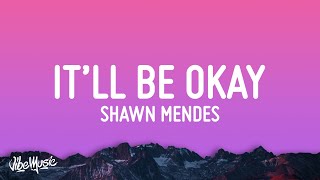 Shawn Mendes  Itll Be Okay Lyrics [upl. by Adnale]