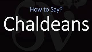 How to Pronounce Chaldeans CORRECTLY [upl. by Sension400]