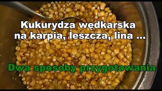 Kukurydza wędkarska na karpia leszcza lina Dwa sposoby przygotowania [upl. by Sebastiano]