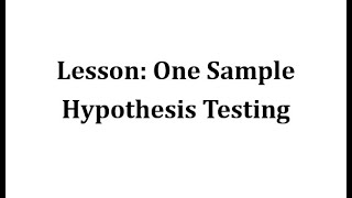 Lesson One Sample Hypothesis Testing [upl. by Asenev]