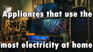 Appliances that use the most electricity at home [upl. by Eicak]