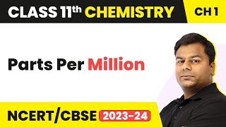 Parts Per Million  Class 11 Chemistry Chapter 1  CBSEJEENEET 202223 [upl. by Dacy]