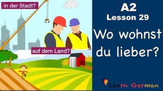 A2  Lesson 29  Auf dem Land oder in der Stadt  Vorteile und Nachteile  German for beginners [upl. by Compton]