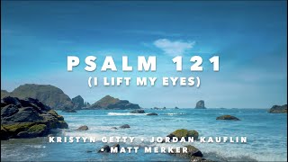 Psalm 121 I Lift My Eyes Lyric Video • Kristyn Getty • Jordan Kauflin • Matt Merker [upl. by Garner]