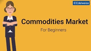 Commodities Market For Beginners  Edelweiss Wealth Management [upl. by Notlih]