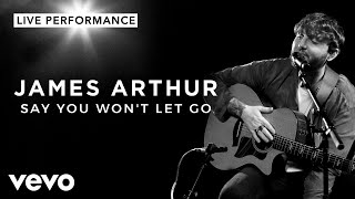 James Arthur  Say You Wont Let Go  Live Performance  Vevo [upl. by Ita]