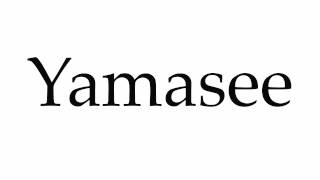 How to Pronounce Yamasee [upl. by Frodina]