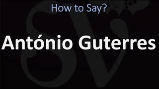 How to Pronounce António Guterres CORRECTLY [upl. by Belia]